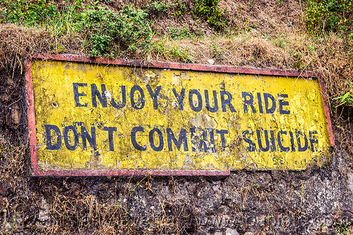 enjoy your ride, don't commit suicide - road sign (india), border roads organisation, bro road signs, darjeeling, india, mountain road, mountains, road sign, suicide, tindharia landslide